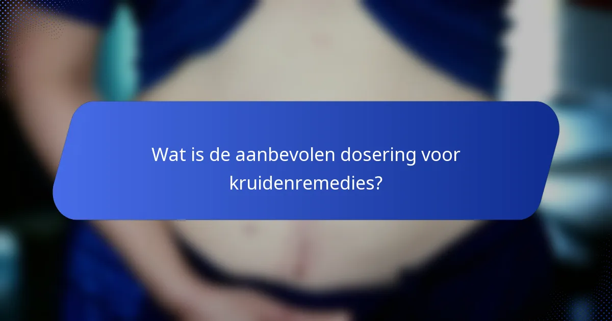 Wat is de aanbevolen dosering voor kruidenremedies?