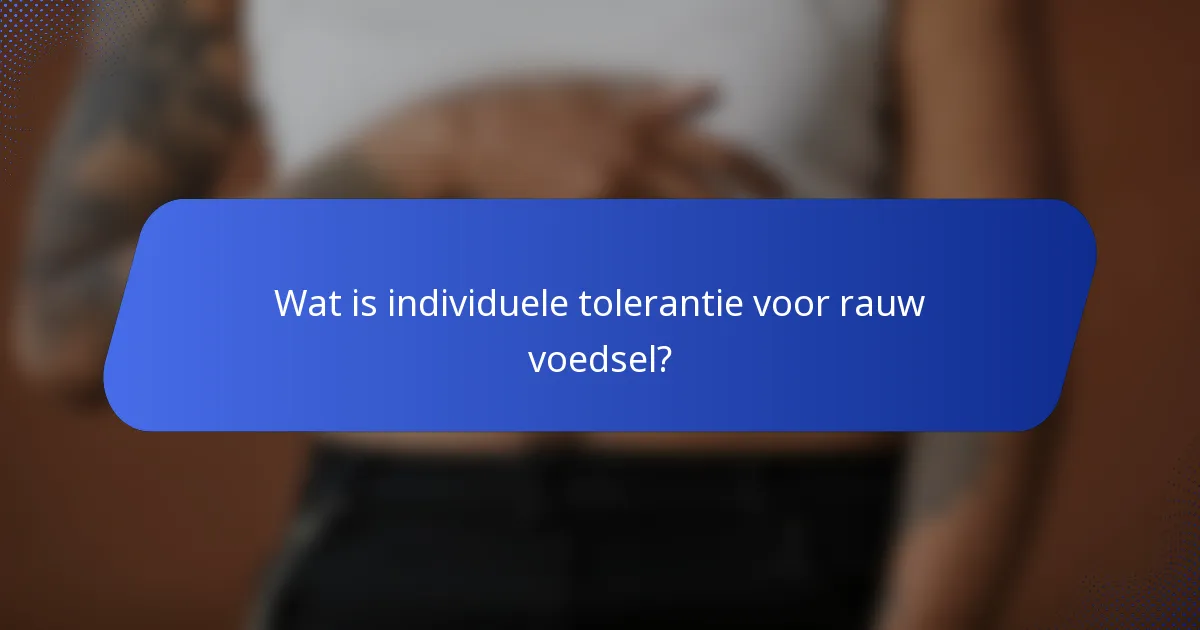 Wat is individuele tolerantie voor rauw voedsel?
