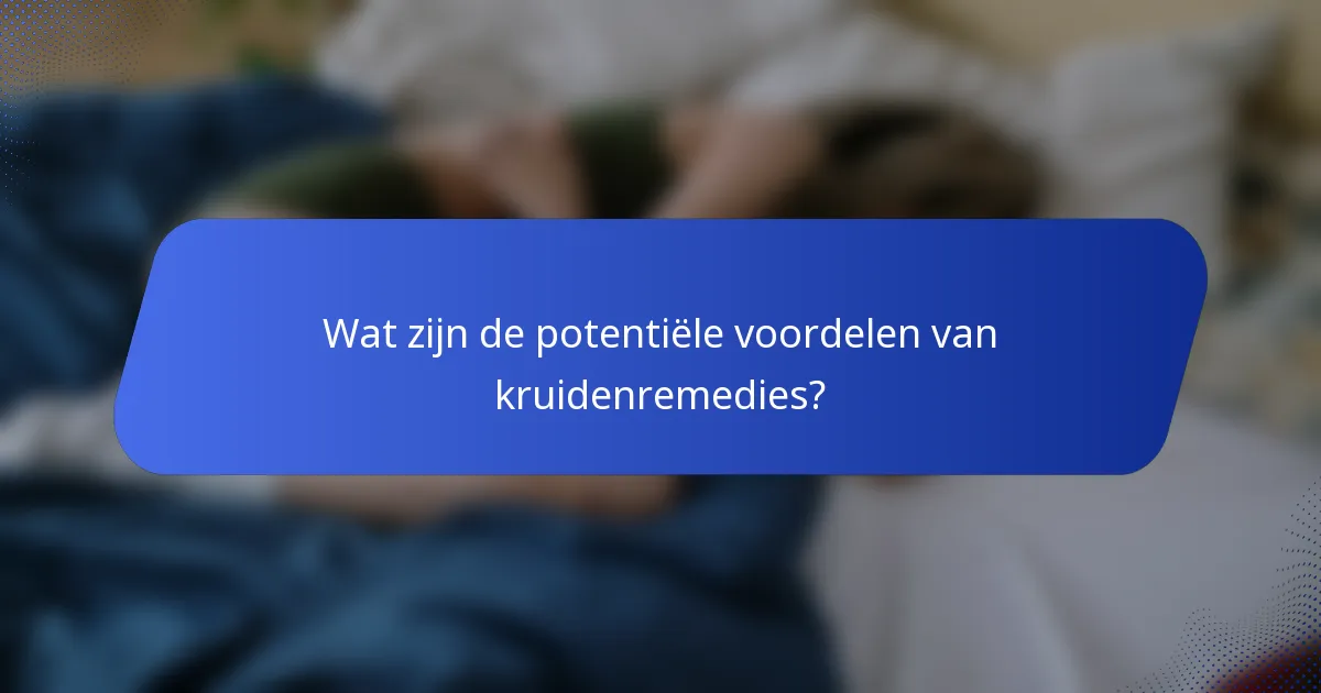Wat zijn de potentiële voordelen van kruidenremedies?